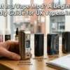 What Is a Vape Mod A Beginner-Friendly Guide for UK Vapers in 2026